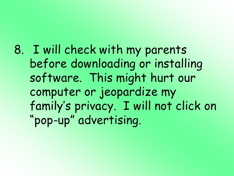 I will check with my parents before downloading or installing software