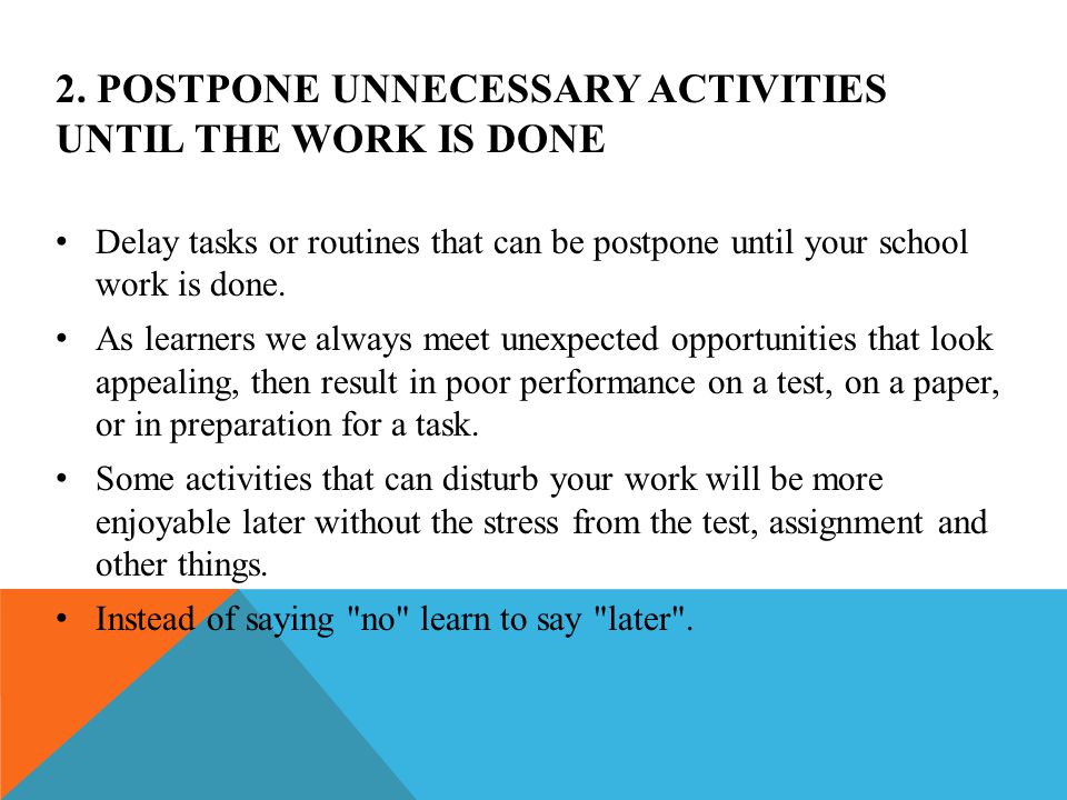2. POSTPONE UNNECESSARY ACTIVITIES UNTIL THE WORK IS DONE