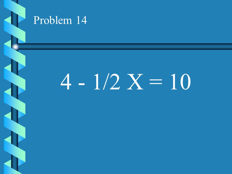 Problem /2 X = 10
