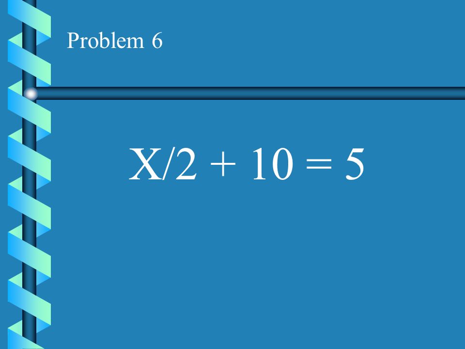 Problem 6 X/ = 5