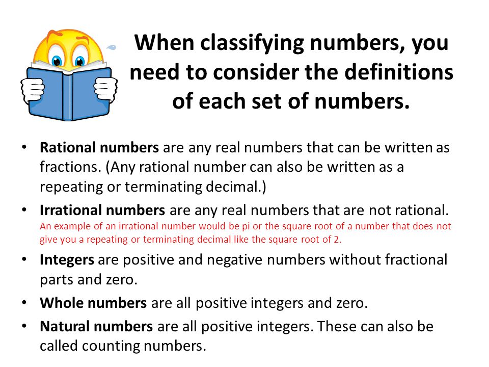 When classifying numbers, you need to consider the definitions of each set of numbers.