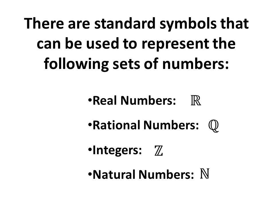 There are standard symbols that can be used to represent the following sets of numbers: