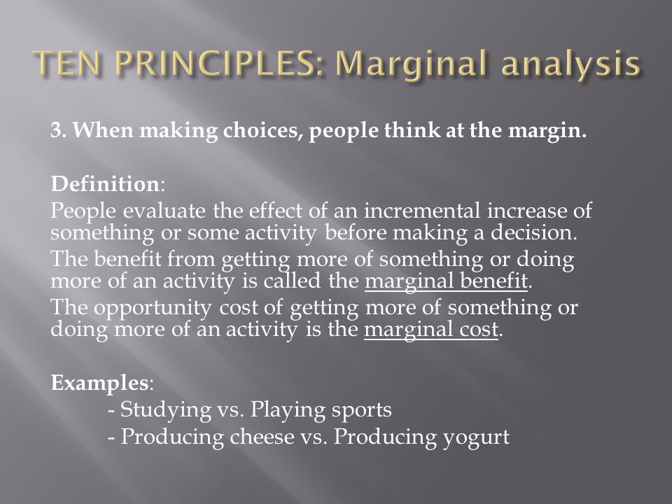 TEN PRINCIPLES: Marginal analysis