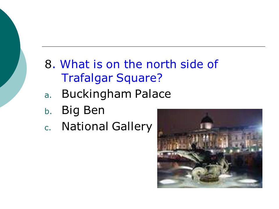 8. What is on the north side of Trafalgar Square