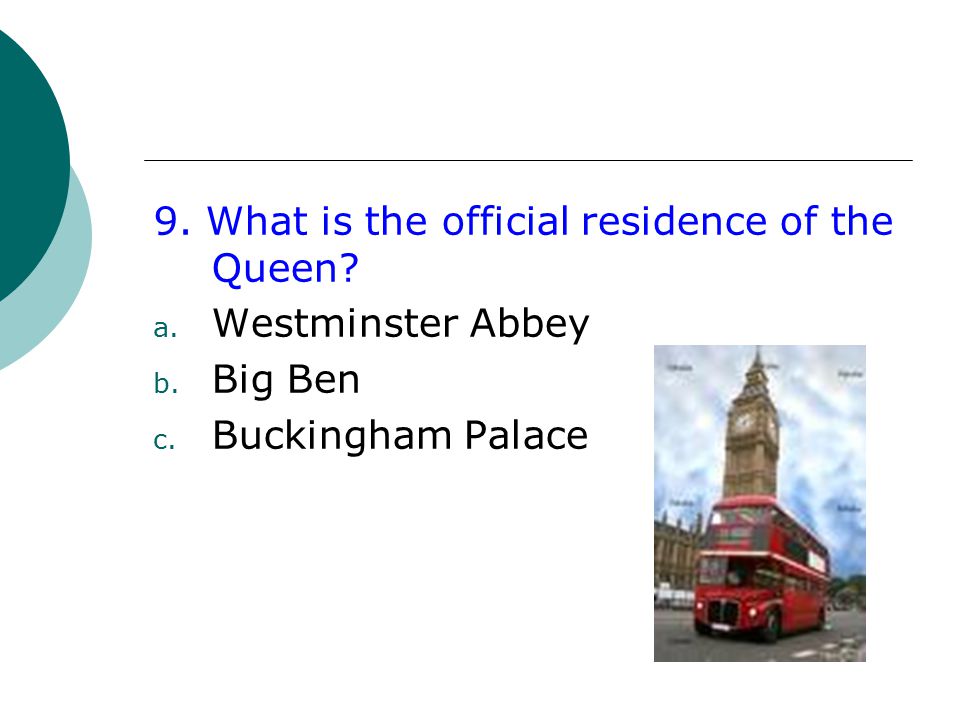 9. What is the official residence of the Queen