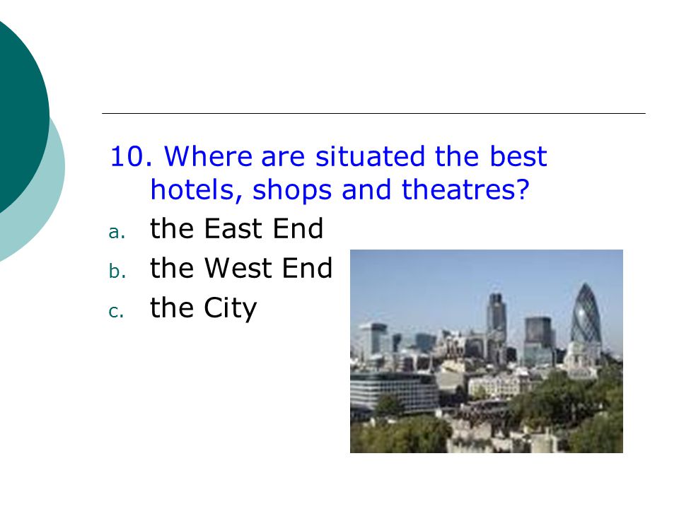 10. Where are situated the best hotels, shops and theatres