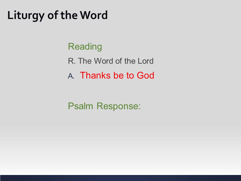 Liturgy of the Word Reading Thanks be to God Psalm Response: