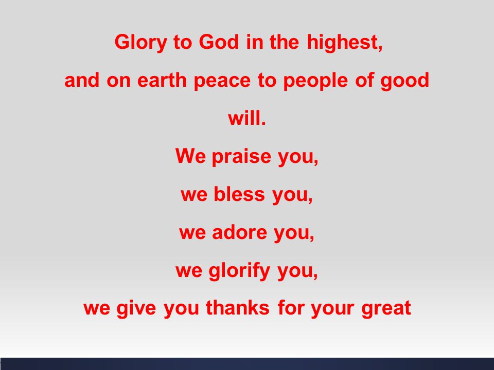 and on earth peace to people of good will. We praise you,