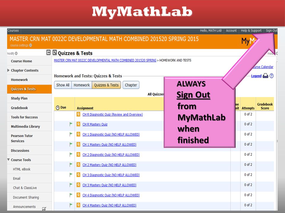 MyMathLab ALWAYS Sign Out from MyMathLab when finished