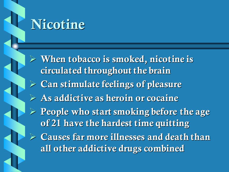 Nicotine When tobacco is smoked, nicotine is circulated throughout the brain. Can stimulate feelings of pleasure.