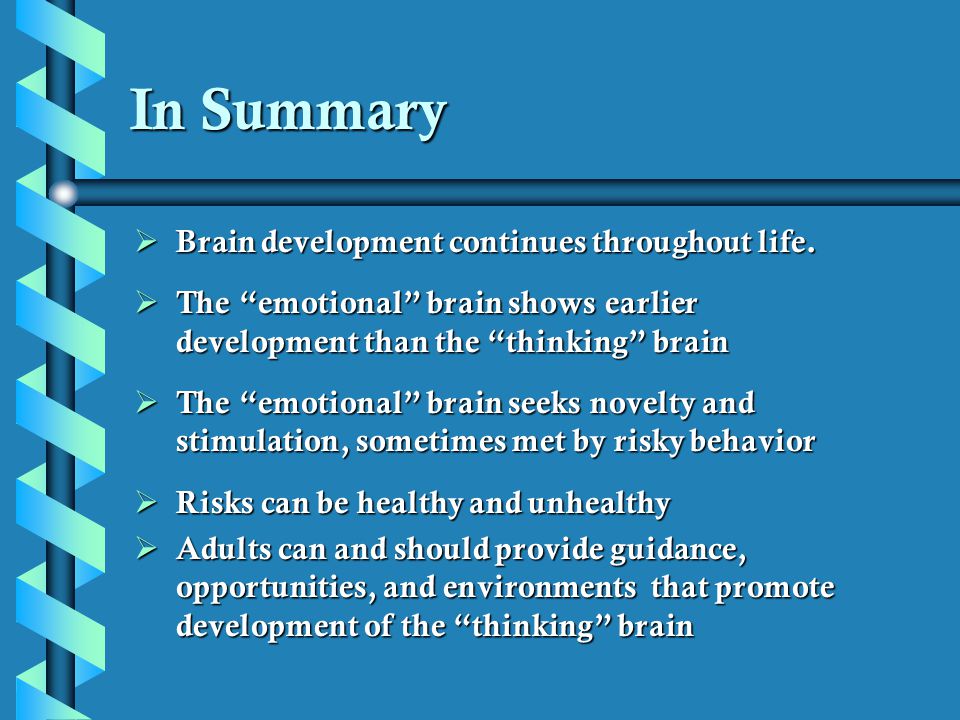 In Summary Brain development continues throughout life.