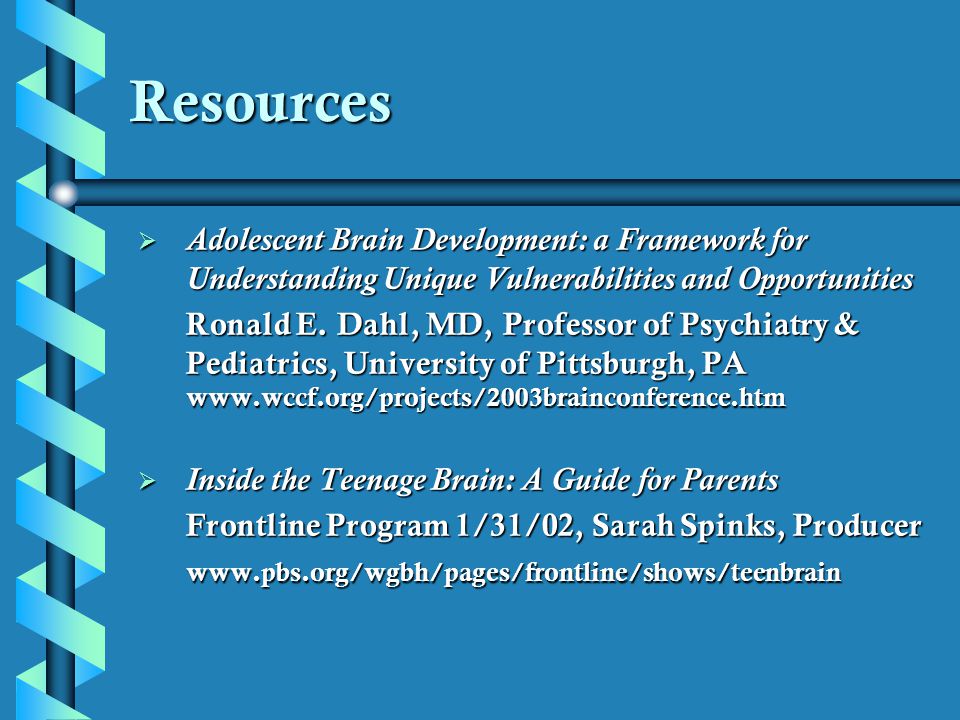 Resources Adolescent Brain Development: a Framework for Understanding Unique Vulnerabilities and Opportunities.