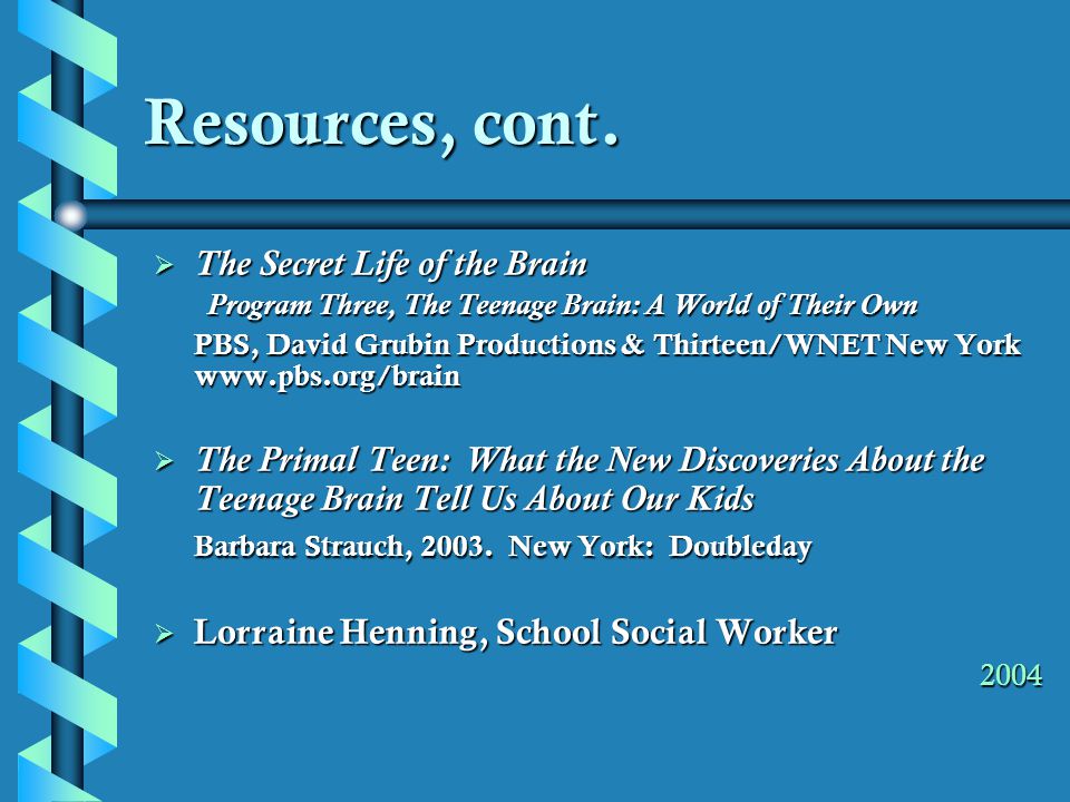Resources, cont. The Secret Life of the Brain