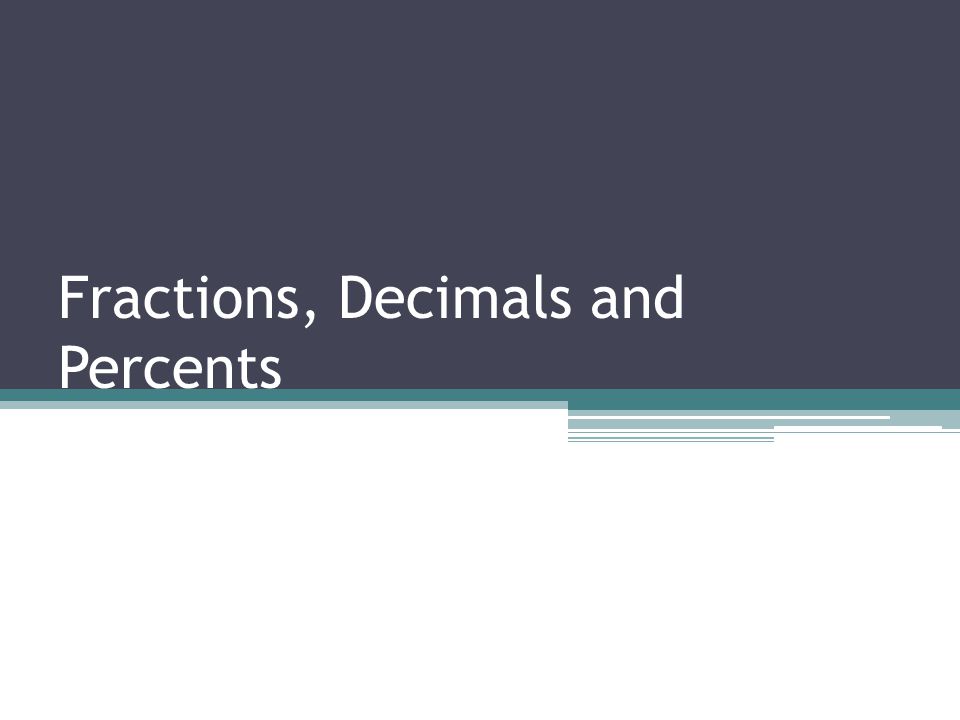 Fractions, Decimals and Percents
