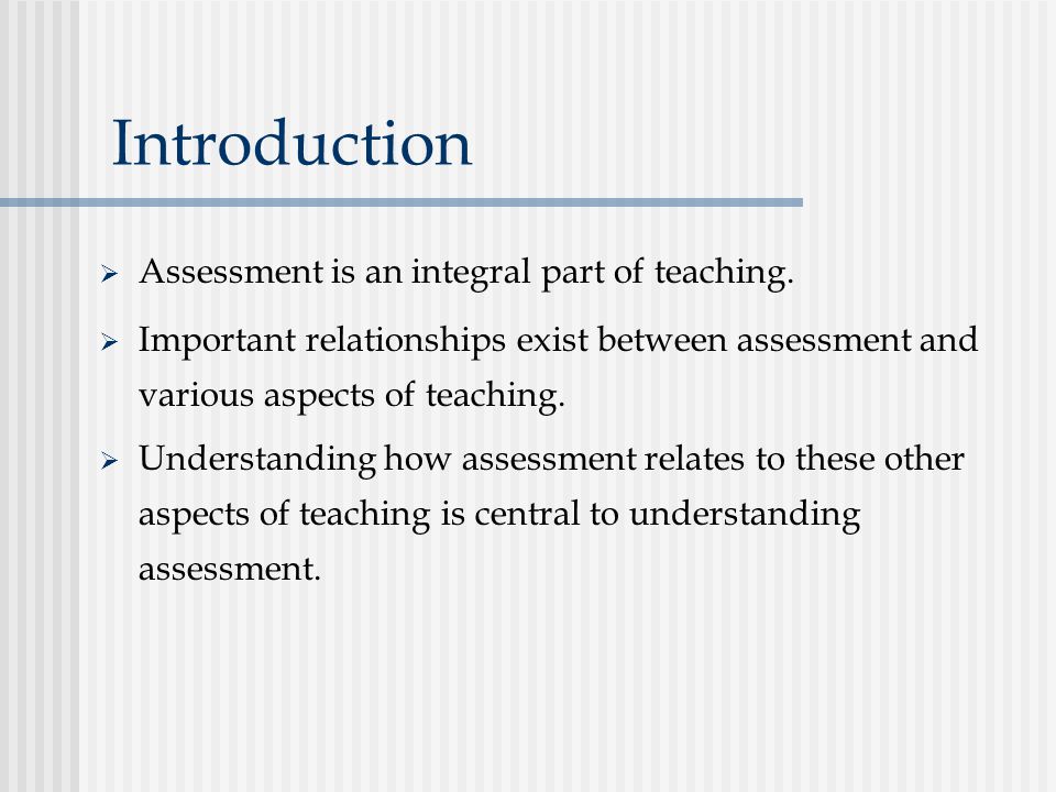 Introduction Assessment is an integral part of teaching.