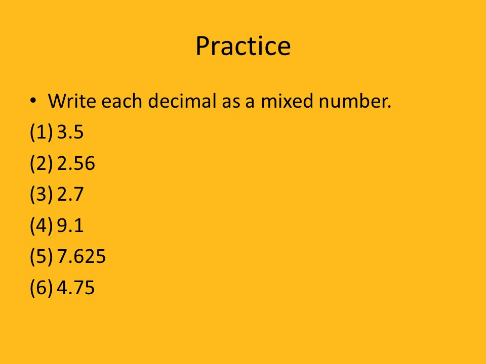 Practice Write each decimal as a mixed number