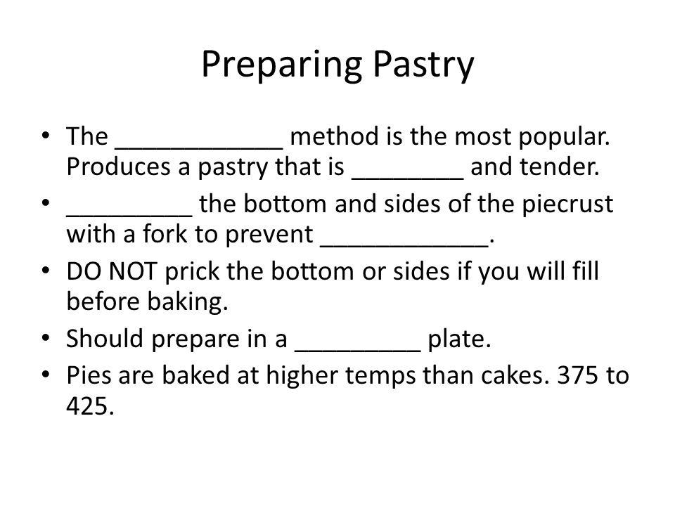 Preparing Pastry The ____________ method is the most popular. Produces a pastry that is ________ and tender.