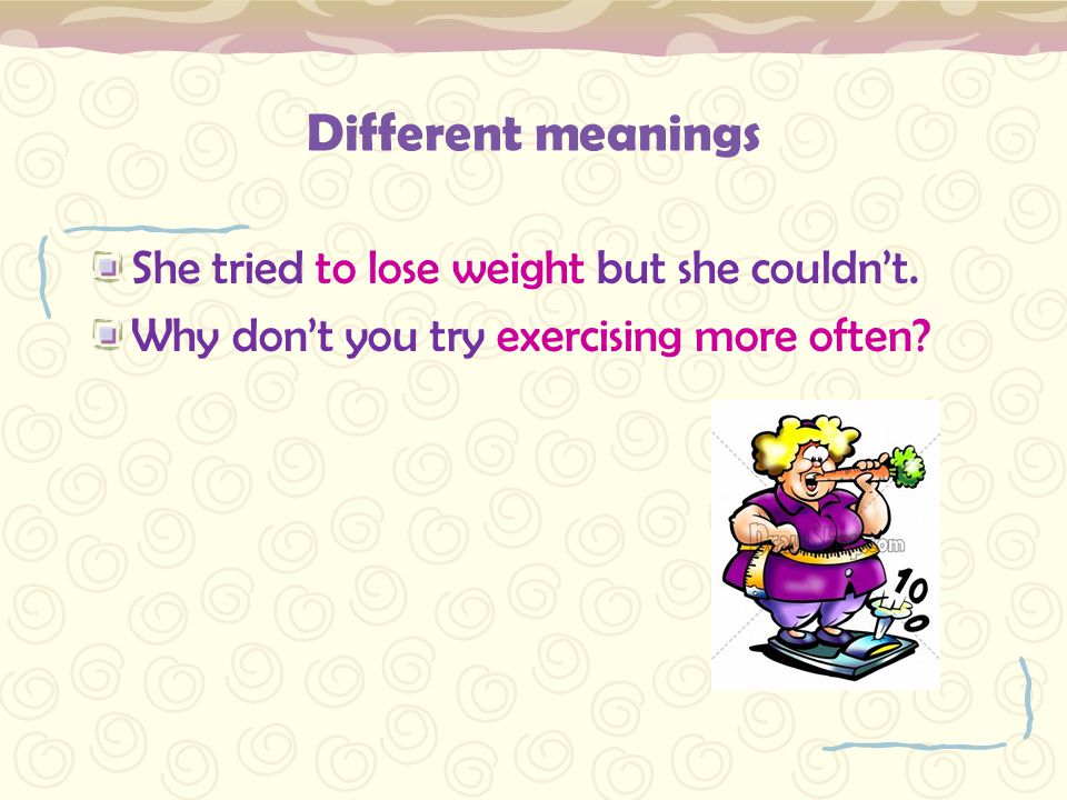 Different meanings She tried to lose weight but she couldn’t.