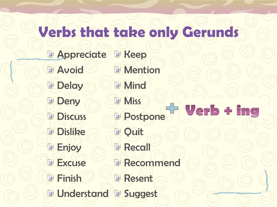 Verbs that take only Gerunds