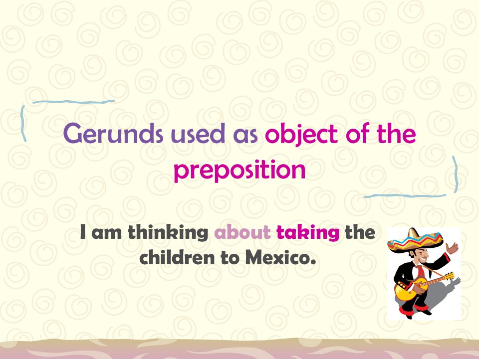 Gerunds used as object of the preposition