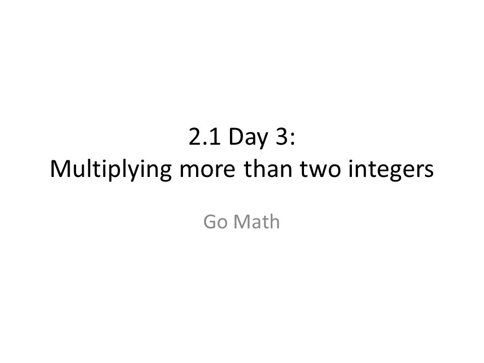 2.1 Day 3: Multiplying more than two integers