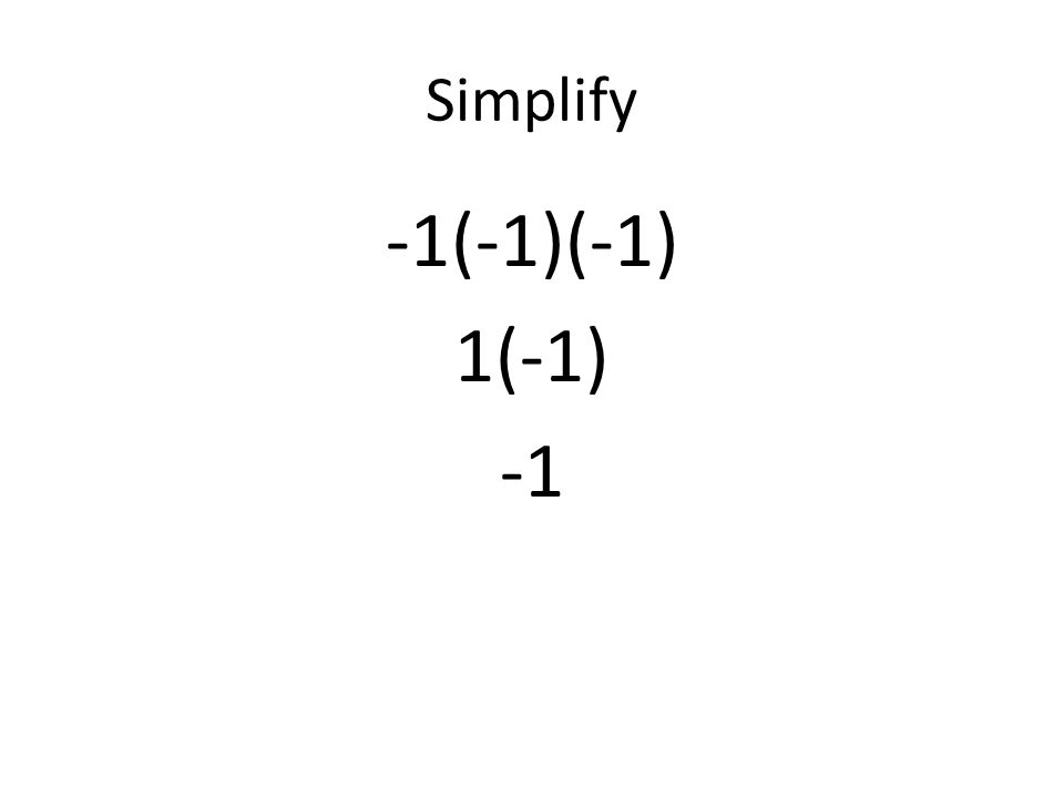 Simplify -1(-1)(-1) 1(-1) -1