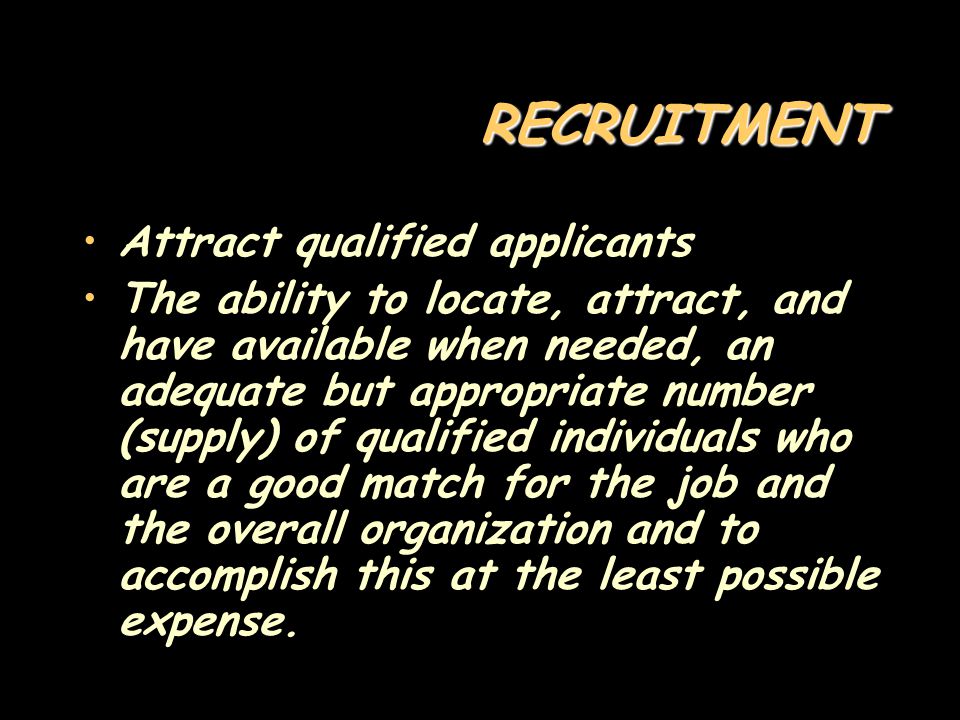 RECRUITMENT Attract qualified applicants