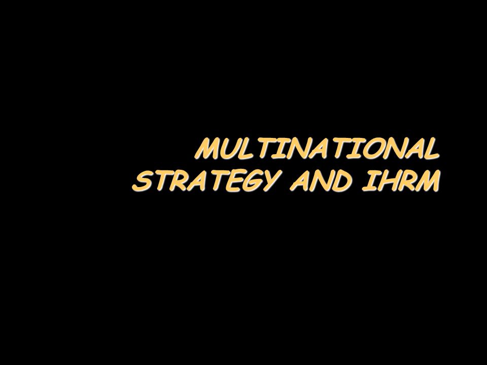 MULTINATIONAL STRATEGY AND IHRM