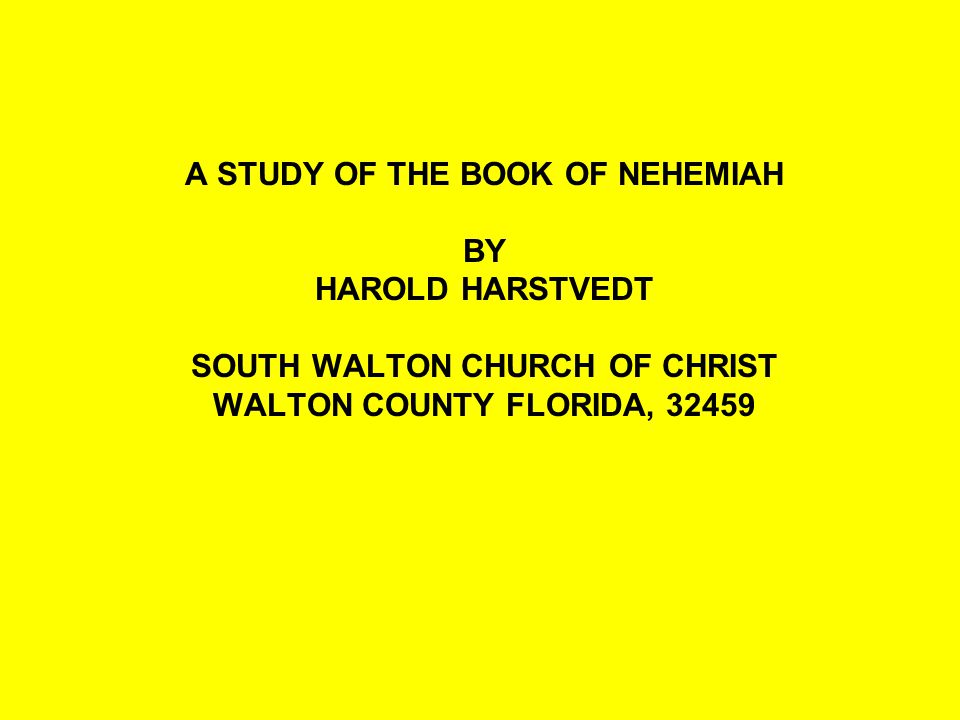 A STUDY OF THE BOOK OF NEHEMIAH SOUTH WALTON CHURCH OF CHRIST