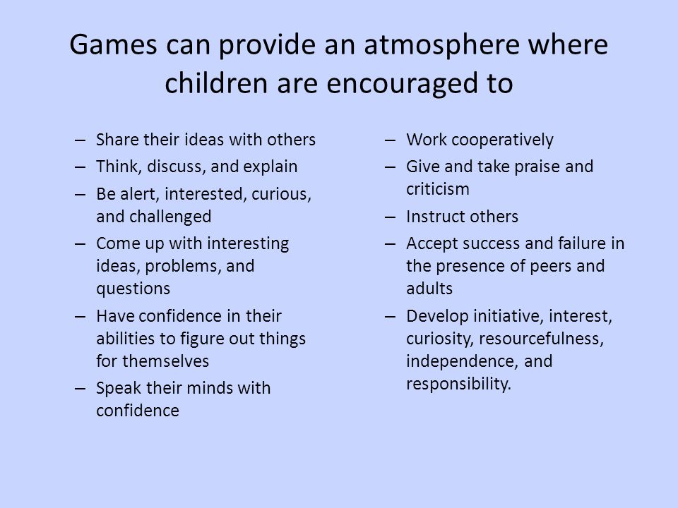 Games can provide an atmosphere where children are encouraged to