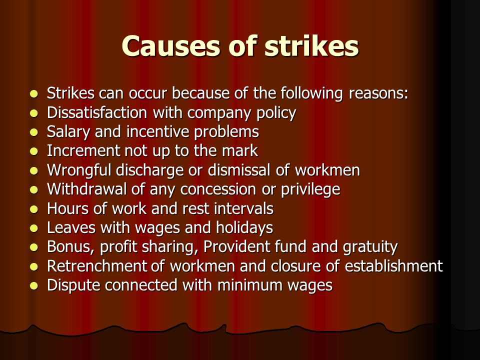 Causes of strikes Strikes can occur because of the following reasons: