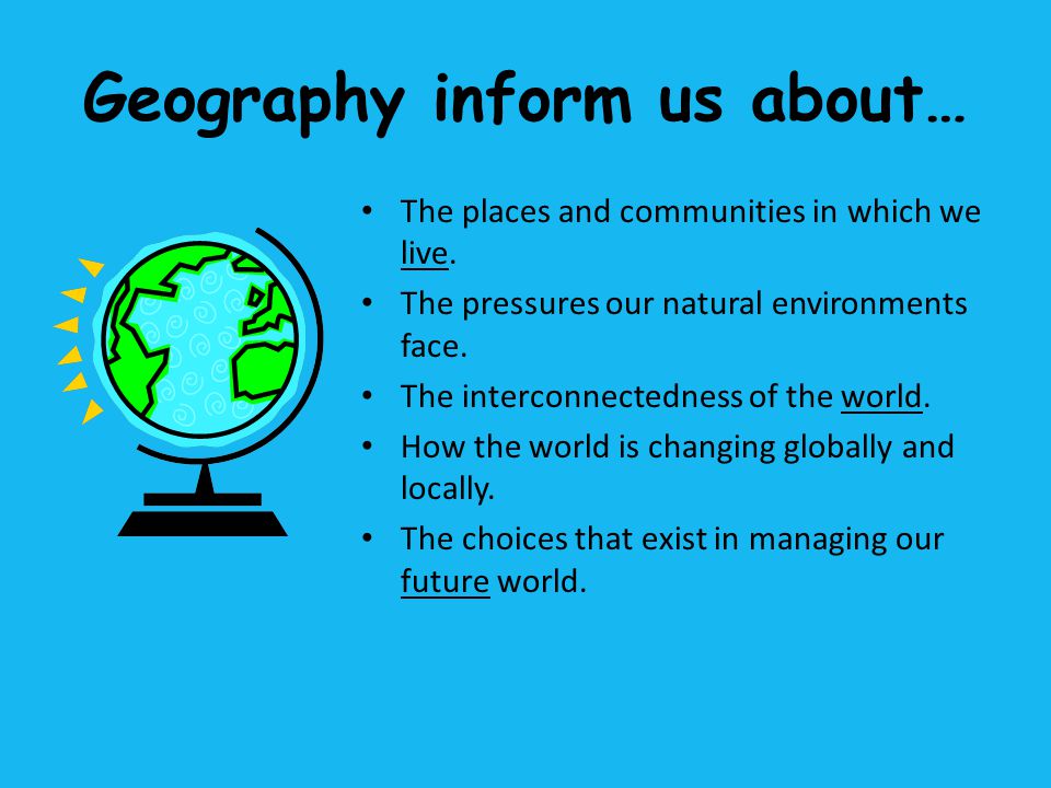 Geography inform us about…