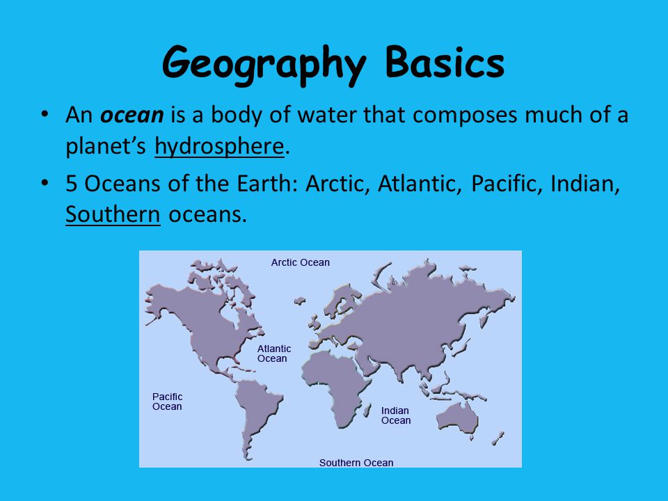 Geography Basics An ocean is a body of water that composes much of a planet’s hydrosphere.