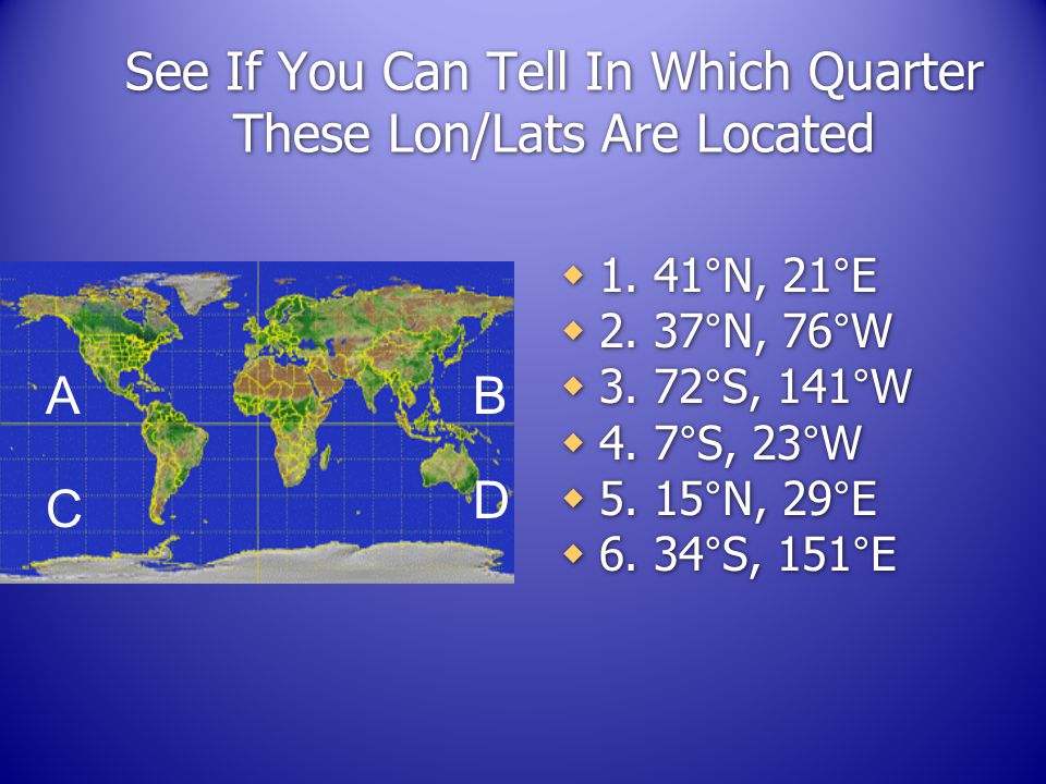 See If You Can Tell In Which Quarter These Lon/Lats Are Located