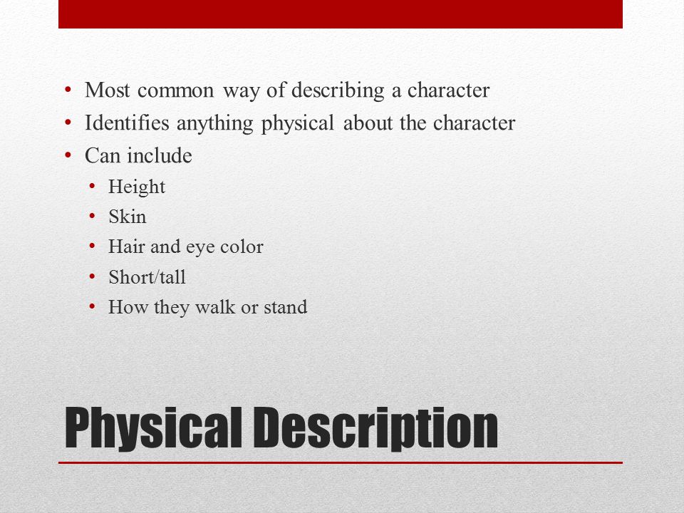 Physical Description Most common way of describing a character