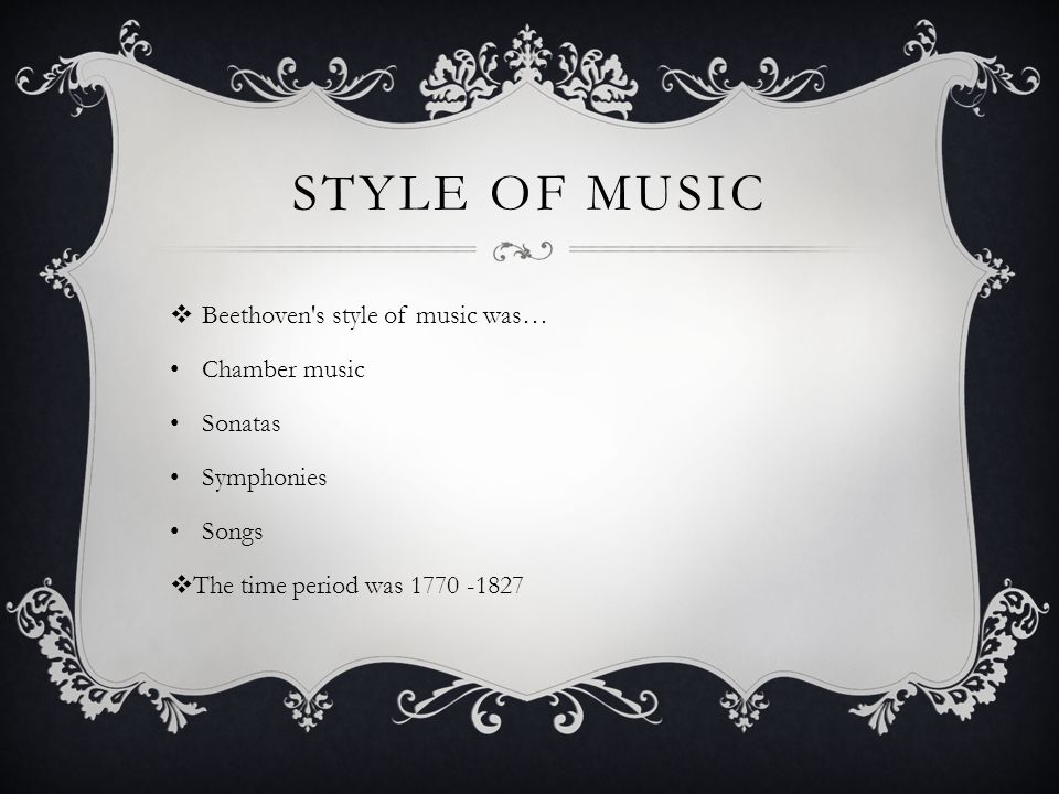 Style of music Beethoven s style of music was… Chamber music Sonatas