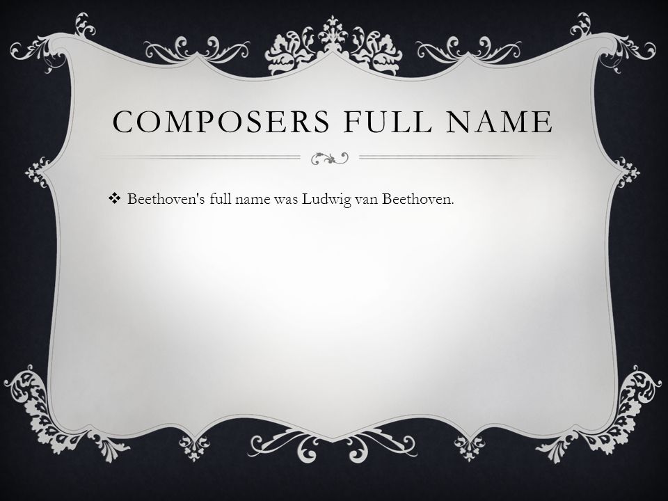 Composers full name Beethoven s full name was Ludwig van Beethoven.