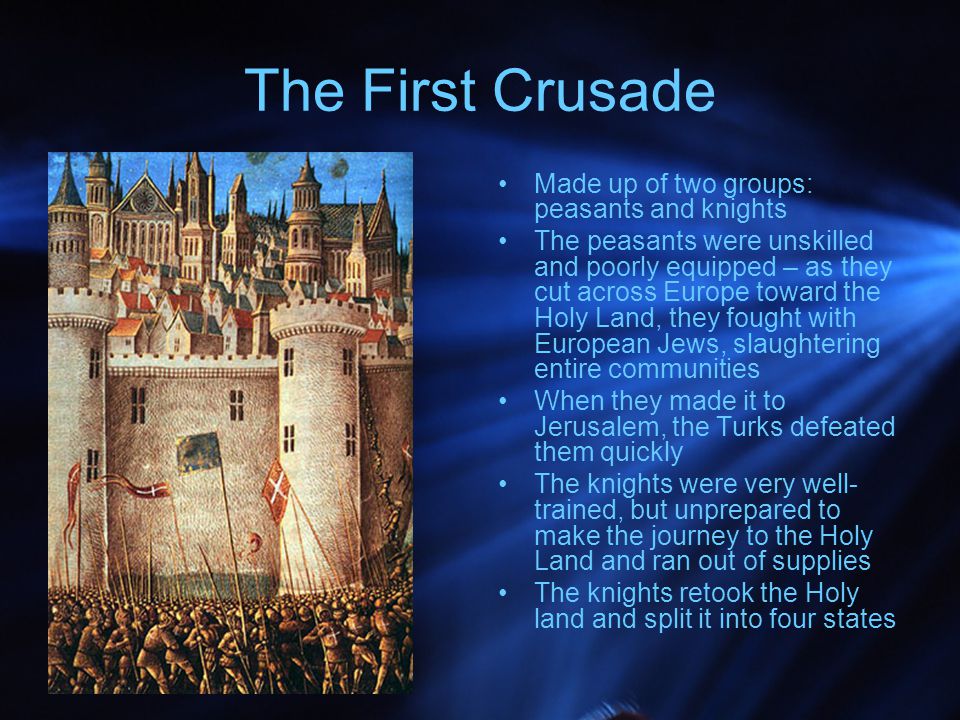 The First Crusade Made up of two groups: peasants and knights