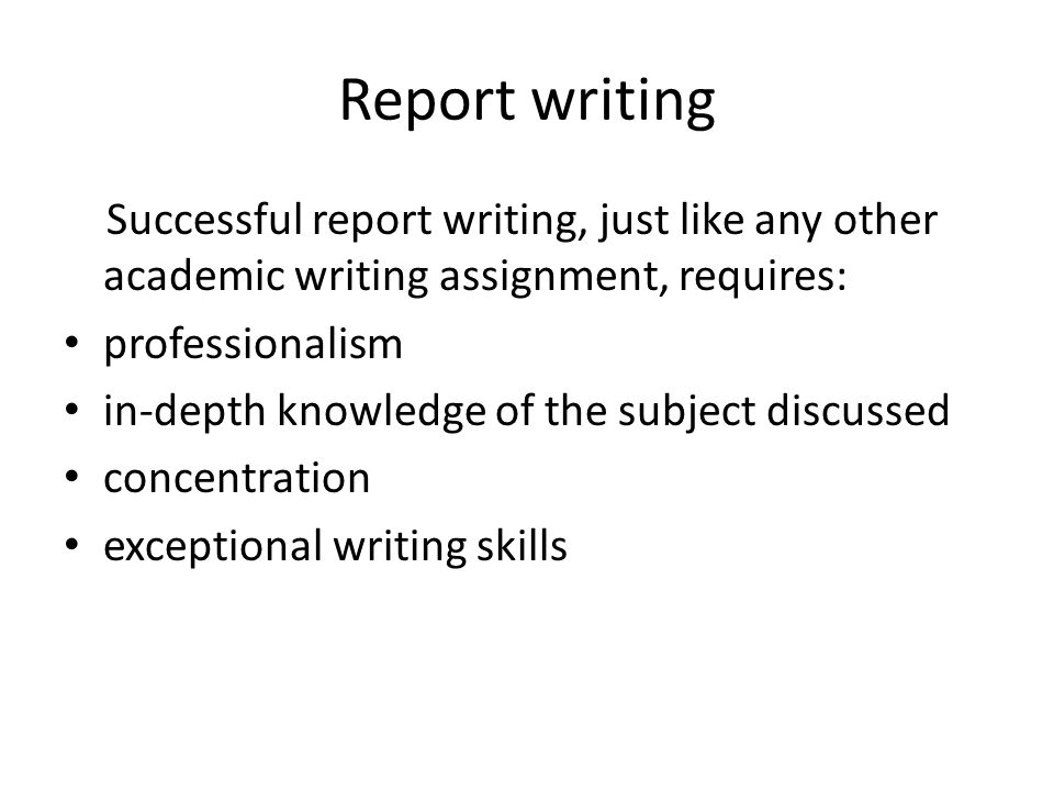 Report writing Successful report writing, just like any other academic writing assignment, requires: