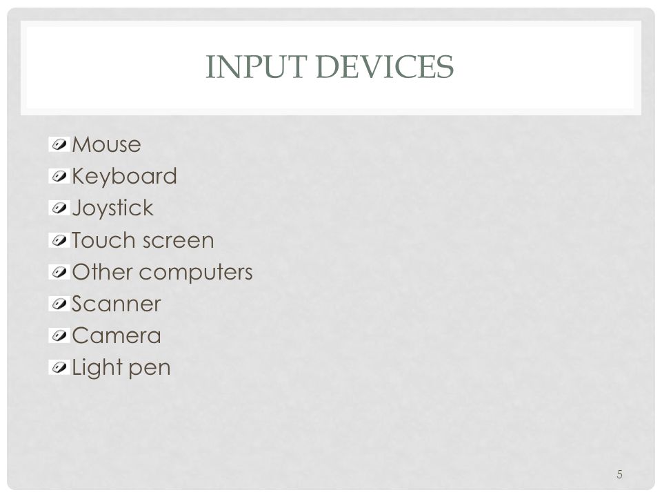 Input Devices Mouse Keyboard Joystick Touch screen Other computers