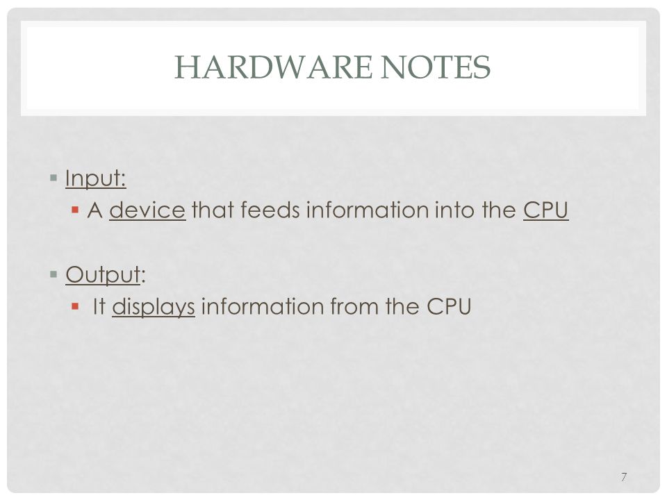 Hardware Notes Input: A device that feeds information into the CPU