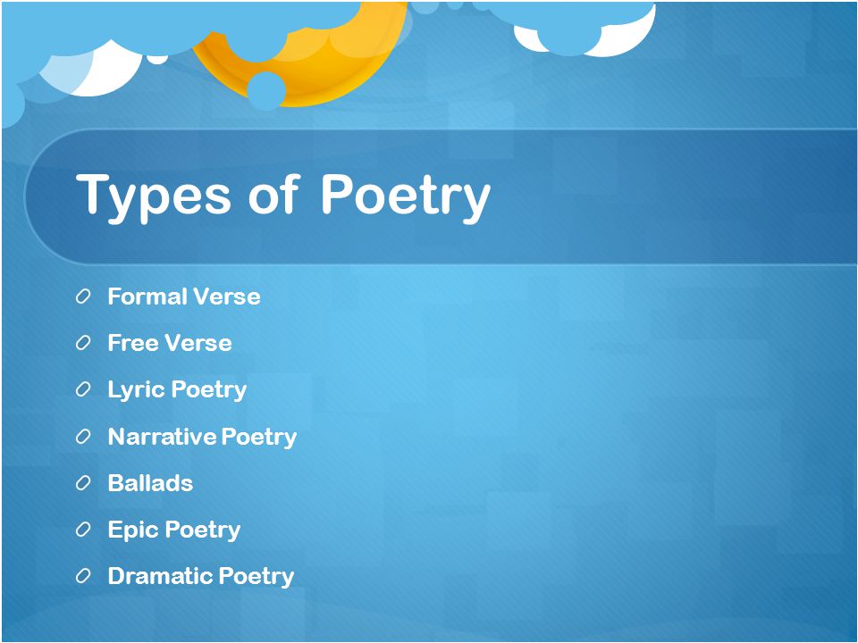 Types of Poetry Formal Verse Free Verse Lyric Poetry Narrative Poetry