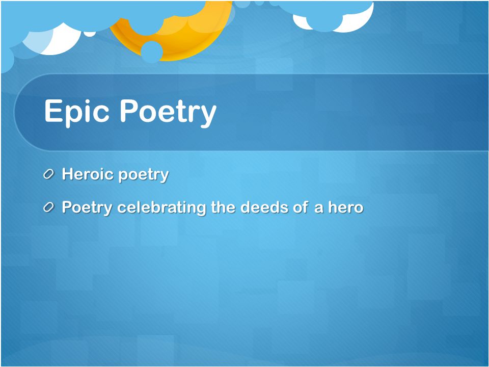 Epic Poetry Heroic poetry Poetry celebrating the deeds of a hero