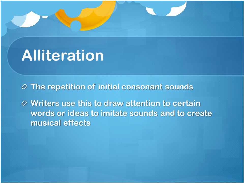 Alliteration The repetition of initial consonant sounds
