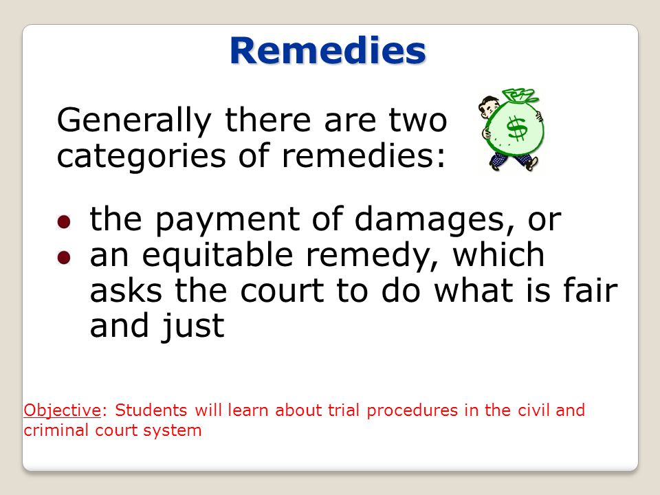 Remedies Generally there are two categories of remedies: