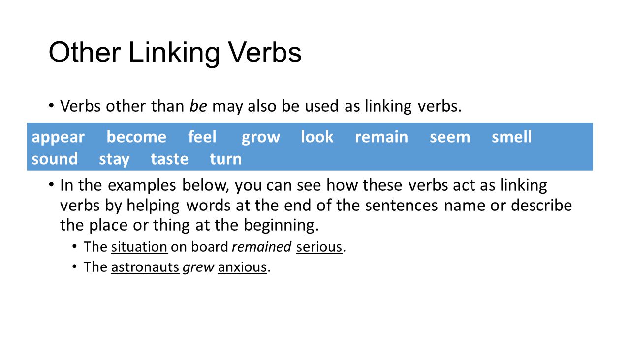 Other Linking Verbs Verbs other than be may also be used as linking verbs.