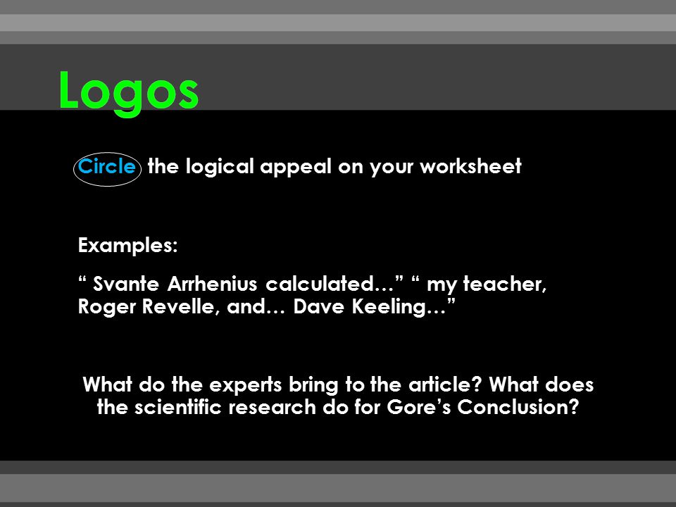 Logos Circle the logical appeal on your worksheet Examples: