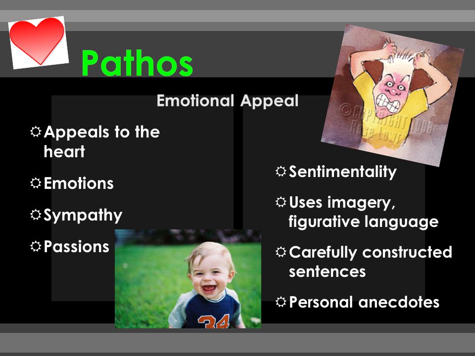 Pathos Emotional Appeal Appeals to the heart Emotions Sympathy