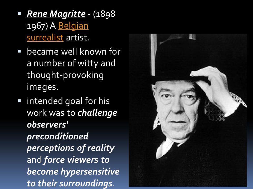 Rene Magritte - ( ) A Belgian surrealist artist.