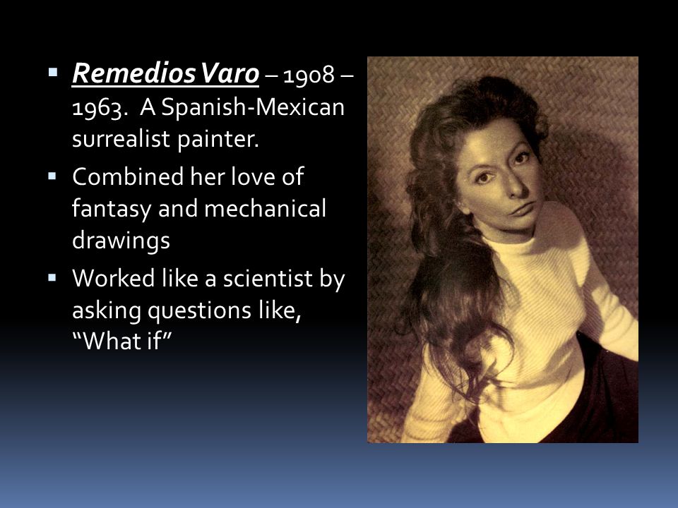 Remedios Varo – 1908 – A Spanish-Mexican surrealist painter.